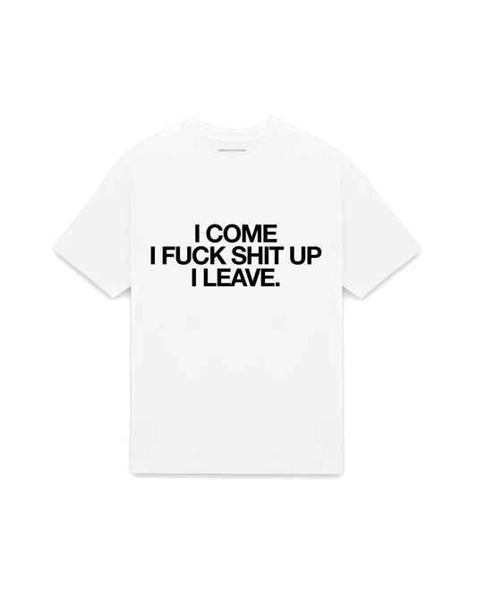 White oversized t-shirt with I COME I FUCK SHIT UP I LEAVE printed in Helvetica across the chest, AS Colour Heavy Tee 5080.