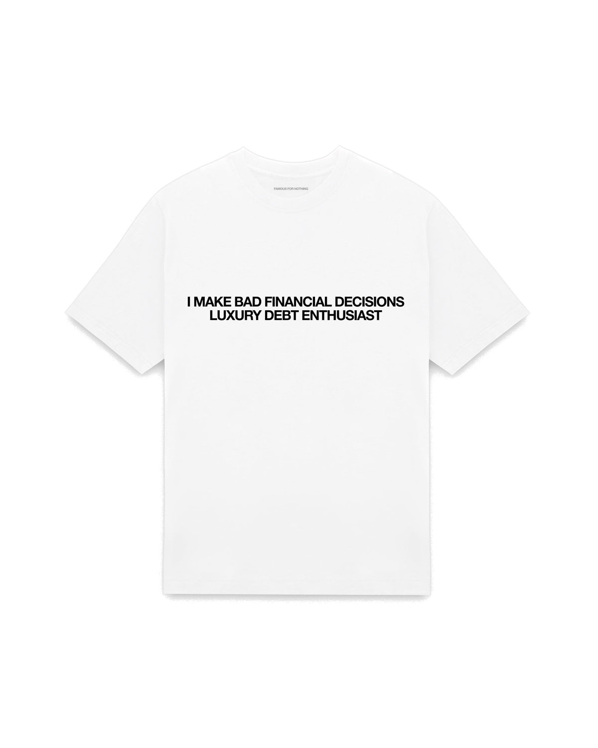 White oversized t-shirt with I MAKE BAD FINANCIAL DECISIONS LUXURY DEBT ENTHUSIAST printed in Helvetica across the chest, AS Colour Heavy Tee 5080.