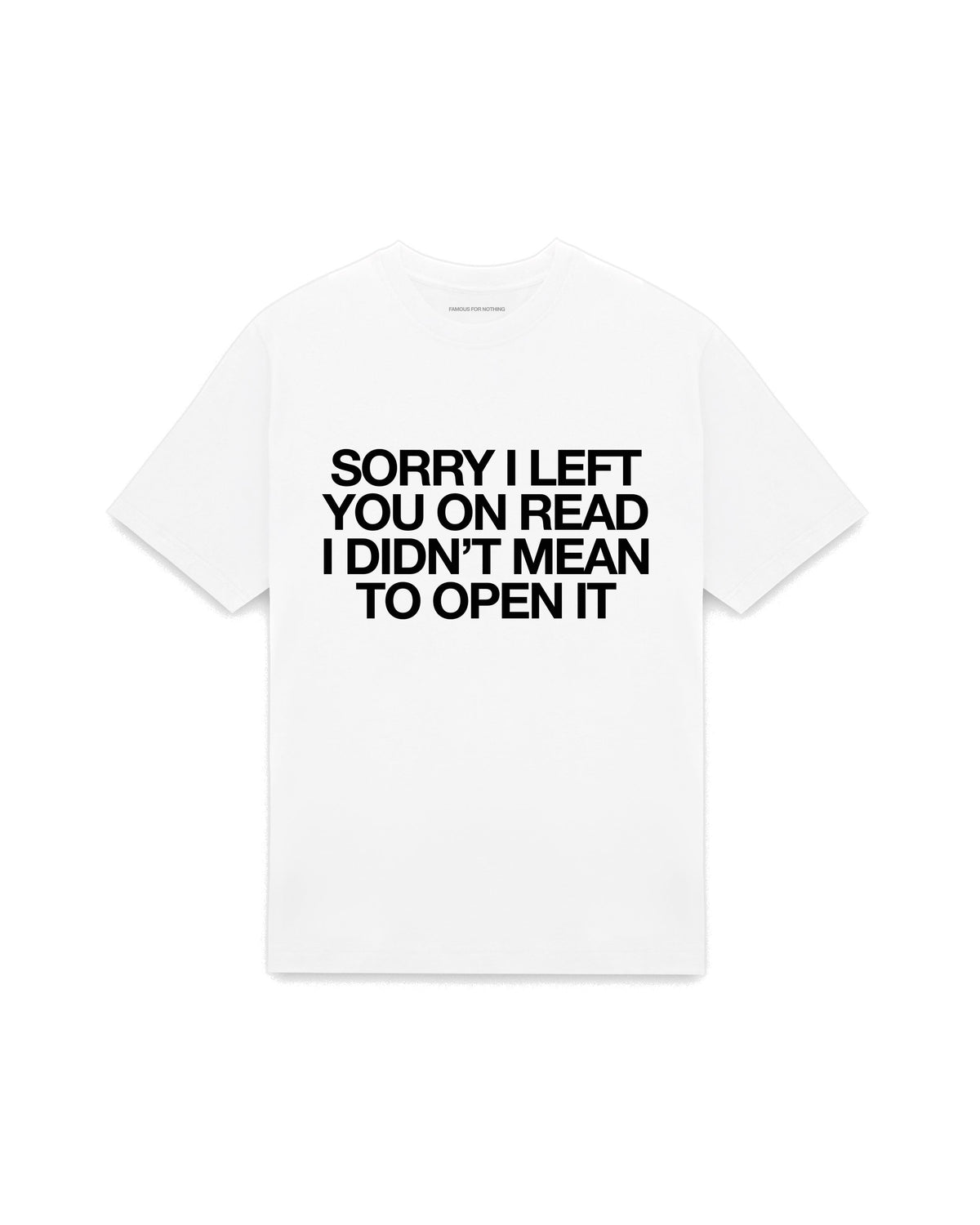 White oversized t-shirt with SORRY I LEFT YOU ON READ I DIDN'T MEAN TO OPEN IT printed in Helvetica across the chest, AS Colour Heavy Tee 5080.